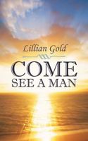 Come, See a Man 1449782779 Book Cover