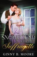 Snowbound with the Suffragette: A steamy grumpy-sunshine snowed-in historical romance (The Flower Sisters) B0FGW7ZBYV Book Cover