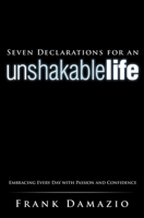 Seven Declarations for an Unshakable Life: Embracing Every Day with Passion and Confidence 1593830394 Book Cover