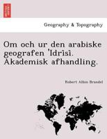 Om och ur den arabiske geografen 'Idrîsî. Akademisk afhandling. 124174176X Book Cover