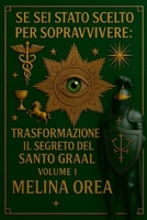 Se SEI Stato Scelto Per Sopravvivere: Trasformazione. Il Segreto del Santo Graal. Volume 1 1326210866 Book Cover