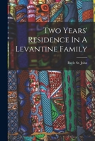 Two Years' Residence In A Levantine Family 1018839585 Book Cover