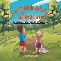 The Exciting Adventures of Eli, Cece, and Anderson the Ant - The Great Ant Hill Discovery 0228806364 Book Cover