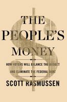 The People's Money: How Voters Will Balance the Budget and Eliminate the Federal Debt 1451666101 Book Cover