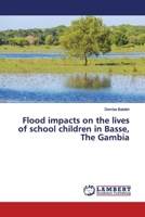Flood impacts on the lives of school children in Basse, The Gambia 3330070293 Book Cover