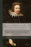 Authority, Authorship and Aristocratic Identity in Seventeenth-Century England: William Cavendish, 1st Duke of Newcastle, and His Political, Social and Cultural Connections 9004326200 Book Cover