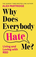 Why Does Everybody Hate Me?: How Your ADHD Makes You Sensitive to Rejection, and How You Can Find Your Self-Worth