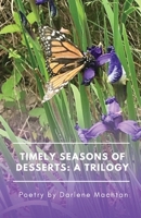 Timely Seasons of Desserts: A Trilogy: Poetry by Darlene Machtan 1734475854 Book Cover
