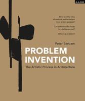 Problem Invention: The Artistic Process in Architecture 3887785657 Book Cover