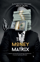 The Money Matrix: Unlock the Secrets to Creating a Positive and Empowering Money Mindset B0G5LR5NNV Book Cover