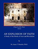 An Explosion of Faith: A Study of the Books of Acts and Revelation 1463605463 Book Cover
