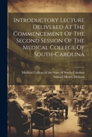 Introductory Lecture Delivered At The Commencement Of The Second Session Of The Medical College Of South-carolina 1021530840 Book Cover