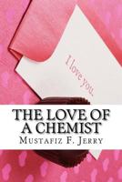 The Love of a Chemist 1545358230 Book Cover