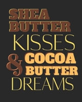 SHEA BUTTER KISSES AND COCOA BUTTER DREAMS: lined notebook for african american women; black history month gifts 1712213903 Book Cover