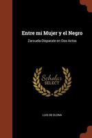 Entre mi Mujer y el Negro: Zarzuela-Disparate en Dos Actos 1019777044 Book Cover