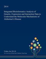 Integrated Bioinformatics Analysis of Genetic, Expression and Interaction Data to Understand the Molecular Mechanisms of Alzheimer's Disease 1361009071 Book Cover