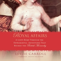 Royal Affairs: A Lusty Romp Through the Extramarital Adventures That Rocked the British Monarchy B0BBSCBM1J Book Cover