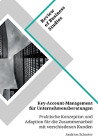 Key-Account-Management für Unternehmensberatungen. Praktische Konzeption und Adaption für die Zusammenarbeit mit verschiedenen Kunden (German Edition) 3346153487 Book Cover