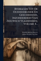 Bydragen Tot De Oudheidkunde En Geschiedenis, Inzonderheid Van Zeeuwsch Vlaanderen, Volume 4... (Dutch Edition) 1024484734 Book Cover