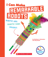 I Can Make Remarkable Robots 0531238792 Book Cover