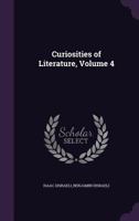 Curiosities of Literature; Volume 4 1378929896 Book Cover