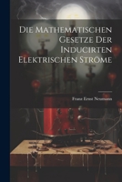 Die Mathematischen Gesetze der Inducirten Elektrischen Ströme 102214698X Book Cover