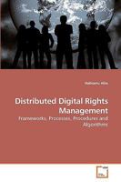 Distributed Digital Rights Management: Frameworks, Processes, Procedures and Algorithms 3639202961 Book Cover