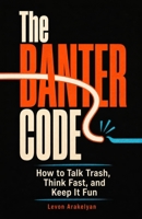 The Banter Code: How to Talk Trash, Think Fast, and Keep It Fun B0HGDRYY8P Book Cover