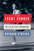 The Front Runner: The Life of Steve Prefontaine 0063348969 Book Cover