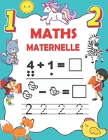 Maths maternelle: Cahier d'activités pour s’entrainer à Écrire les nombres, Calculer, Compter, Addition et Soustraction. 93 pages de jeux et ... pour enfants dès 3 ans. B08X5ZC5NJ Book Cover