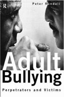 Adult Bullying: Perpetrators and Victims 0415126738 Book Cover