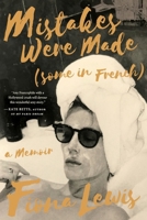 Mistakes Were Made (Some in French): A Memoir 1682450821 Book Cover