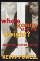 Who's Gonna Take the Weight: Manhood, Race, and Power in America 0609810448 Book Cover
