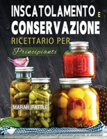 Inscatolamento e Conservazione Ricettario per Principianti: Una Guida Passo Passo Per Conservare Gli Alimenti Gourmet In Barattolo 1804142042 Book Cover