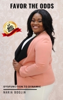 Favor The Odds: Dysfunction to Dynamic 1694792897 Book Cover