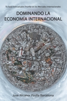 Dominando la Economía Internacional: Tu Guía Esencial para Triunfar en los Mercados Internacionales B0CL4MCKWY Book Cover