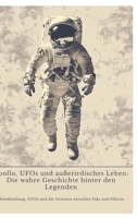 Apollo, UFOs und außerirdisches Leben: Die wahre Geschichte hinter den Legenden: Mondlandung, UFOs und die Grenzen zwischen Fakt und Fiktion (German Edition) 3384439643 Book Cover