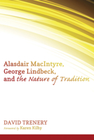 Alasdair MacIntyre, George Lindbeck, and the Nature of Tradition 1625647050 Book Cover