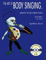 The Art of Body Singing 2nd Edition: Create Your Own Voice, Vol. 1 0970538219 Book Cover