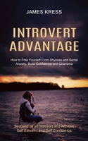 Introvert advantage: How to Free Yourself From Shyness and Social Anxiety, Build Confidence and Charisma 1777803225 Book Cover