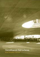 Decodificando Sejima-Sanaa (Spanish Edition) 9874000104 Book Cover