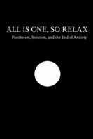 All Is One, So Relax: Pantheism, Stoicism, and the End of Anxiety B0G4DNZKC2 Book Cover