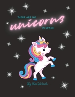 There are no unicorns in space: a silly story to colour in B0BSJJDNGN Book Cover