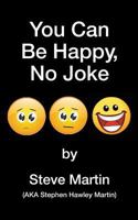 You Can Be Happy, No Joke 1540506398 Book Cover