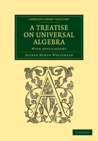 A treatise on universal algebra: with applications. 1108001688 Book Cover