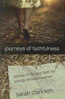 Journeys of Faithfulness: Stories of Life and Faith for Young Christian Women 1935495852 Book Cover