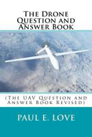 The Drone Question and Answer Book: (The UAV Question and Answer Book Revised) 1981612513 Book Cover