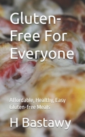Gluten-Free For Everyone: Affordable, Healthy, Easy Gluten-free Meals B0DRVKXP6H Book Cover