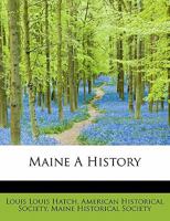 Maine; a history B005GW9EDQ Book Cover