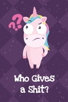 Who Gives A Shit: Fun and Humor Inspired Unicorn Notebook and Journal with Lined Pages for Creative Writing and Sketching 1704262216 Book Cover